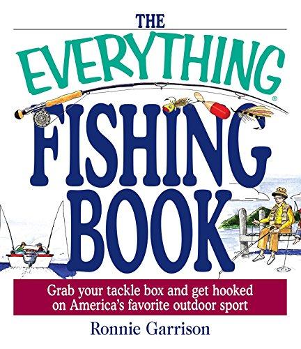 The Everything Fishing Book: Grab Your Tackle Box and Get Hooked on America's Favorite Outdoor Sport (Everything® Series)