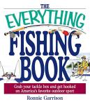 The Everything Fishing Book: Grab Your Tackle Box and Get Hooked on America's Favorite Outdoor Sport (Everything® Series)