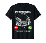 Sorry I Missed Your Call I was On My Other line Bass Fishing T-Shirt