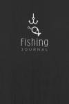 Fishing Journal: Fishing Logbook to Record Trip Details, Conditions, Fish Caught & Other Notes | Fishing Activity Tracker for Fishing Enthusiasts and Anglers of All Levels