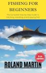 learn how to Fish for Beginners The Complete Step-by-Step Guide to Catching, Handling, and Enjoyin: Master Rods, Reels, Bait, Knots, Casting Techniques, and Safe Fishing Practices