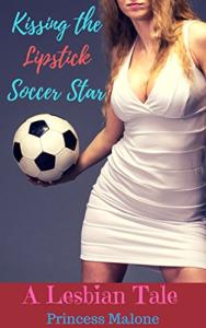 Kissing The Lipstick Soccer Star: A Lesbian Tale