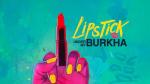 Lipstick Under My Burkha
