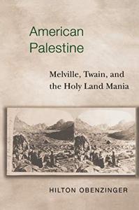 American Palestine: Melville, Twain, and the Holy Land Mania