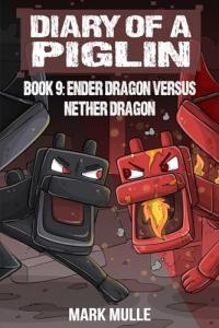 Piglin Diary Book 9: Ender vs. Nether Dragon
