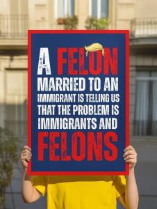 Anti Trump Protest Sign - A Felon Married to an Immigrant No Kings Rally Poster