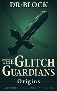 Glitch Guardians: Origins - Unofficial Minecraft Adventure Book