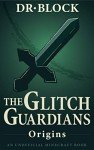 Glitch Guardians: Origins - Unofficial Minecraft Adventure Book