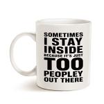MAUAG Funny Introvert Coffee Mug, Sometimes I Stay Inside Because It's Just Too Peopley Out There Unique Holiday or Birthday Gifts Cup White, 11 Oz