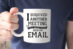 I Survived Another Meeting That Should Have Been An Email Coffee Mugs Gift Cup Mug