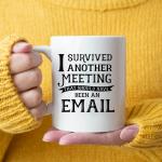 I Survived Another Meeting That Should Have Been An Email Coffee Mugs Gift Cup Mug