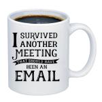 I Survived Another Meeting That Should Have Been An Email Coffee Mugs Gift Cup Mug