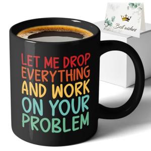 XKZGSZB Let Me Drop Everything And Work On Your Problem, Funny Double Sided Print Office Home Ceramic Coffee Mug, Gifts for Dad Mom Family Friend Teacher Doctor Leader Colleague Boss Manger