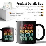 XKZGSZB Let Me Drop Everything And Work On Your Problem, Funny Double Sided Print Office Home Ceramic Coffee Mug, Gifts for Dad Mom Family Friend Teacher Doctor Leader Colleague Boss Manger