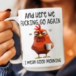 Lscsdf Funny Mug – and Here We F*cking Go Again… I Mean Good Morning Coffee Cup Funny Novelty Angry Chicken Mug 11oz Sarcastic Grumpy Chicken Coffee Cup Gifts for Coworkers Boss Friends Family(Black)