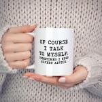 Of Course I Talk To Myself, Sometimes I Need Expert Advice Mugs For Birthday Gifts Novelty Coffee Ceramic Tea Cups White 11 oz