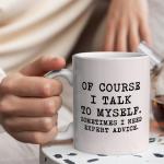 Of Course I Talk To Myself, Sometimes I Need Expert Advice Mugs For Birthday Gifts Novelty Coffee Ceramic Tea Cups White 11 oz