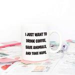 5Aup Christmas Gifts Funny Coffee Mug for Animal Pet Lovers, I Just Want to Drink Coffee, Save Animals, and Take Naps Cups 11Oz, Birthday Gifts for Veterinarian, Animal Rescue, Vet Tech