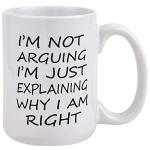 Funny Gift for Men - I'm Not Arguing I'm Just Explaining Why I Am Right Coffee Mug - Novelty Gift Ideas for Christmas , Birthday - Ceramic Coffee Cup for Men, Women, Friends, Coworkers 16 Oz White