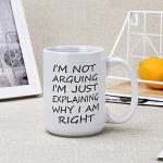 Funny Gift for Men - I'm Not Arguing I'm Just Explaining Why I Am Right Coffee Mug - Novelty Gift Ideas for Christmas , Birthday - Ceramic Coffee Cup for Men, Women, Friends, Coworkers 16 Oz White