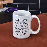 Funny Gift for Men - I'm Not Arguing I'm Just Explaining Why I Am Right Coffee Mug - Novelty Gift Ideas for Christmas , Birthday - Ceramic Coffee Cup for Men, Women, Friends, Coworkers 16 Oz White