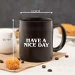 have a nice day 11oz black ceramic funny mug company office Tea Mug friends birthday gift beer cup