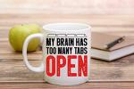 Funnwear My Brain Has Too Many Tabs Open Funny Saying 11oz Perfect Office Coffee Mug Tea Cup Desk Decor for Sarcastic Men Women Boss Co-workers Employees Friends Husband Wife Birtday