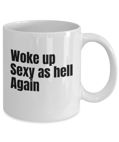 Woke Up Sexy Again Funny Coffee Mug