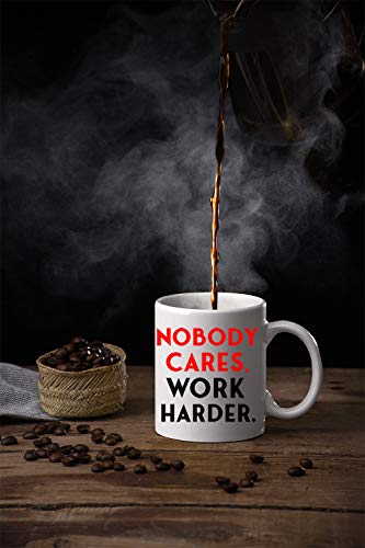 Nobody Cares, Work Harder Sarcastic Coffee Mug