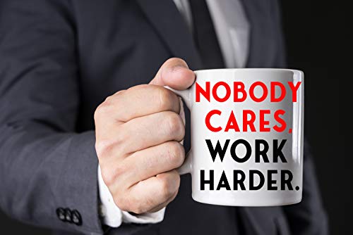 Nobody Cares, Work Harder Sarcastic Coffee Mug