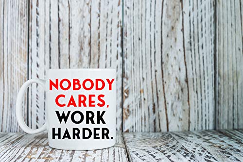 Nobody Cares, Work Harder Sarcastic Coffee Mug