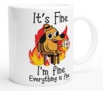 It's Fine Funny Coffee Mug for Everyone