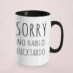 Sorry No Hablo Fuctardo Funny Coffee Mug