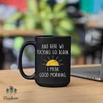 15 Oz 'Here We Go Again' Funny Coffee Mug