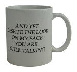 And Yet Despite My Face Coffee Mug