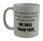 You Don’t Have to Be Crazy Coffee Mug
