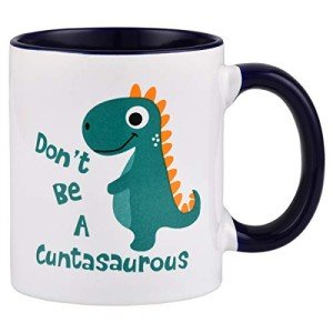 Don't Be A Cuntasaurus Funny Coffee Mug