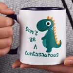 Don't Be A Cuntasaurus Funny Coffee Mug
