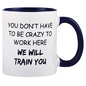 Funny Office Mug: "We’ll Train You to be Crazy