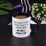 Funny Office Mug: "We’ll Train You to be Crazy