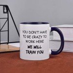 Funny Office Mug: "We’ll Train You to be Crazy