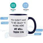 Funny Office Mug: "We’ll Train You to be Crazy