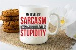 Sarcastic Coffee Mug: My Level of Sarcasm