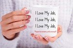 I Love My Job: Funny Coffee Mug for Office