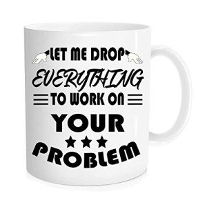 Drop Everything! Let's Solve Your Problem Mug