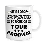 Drop Everything! Let's Solve Your Problem Mug