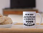 Drop Everything! Let's Solve Your Problem Mug