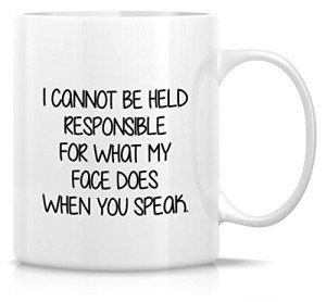 I Can't Be Responsible For My Face Mug