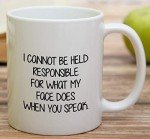 I Can't Be Responsible For My Face Mug