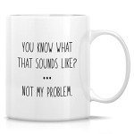 You Know What That Sounds Like? Mug